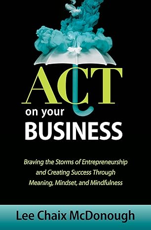 ACT On Your Business: Braving the storms of entrepreneurship and creating success through meaning, mindset, and mindfulness - Epub + Converted Pdf